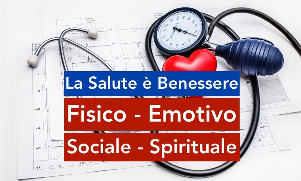 La Salute è Benessere: Fisico – Emotivo – Sociale – Spirituale