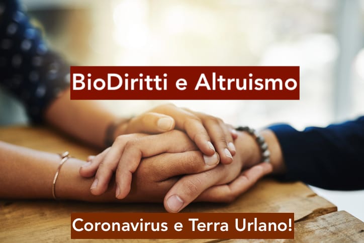 BioDiritti e Altruismo. Coronavirus e Terra urlano!