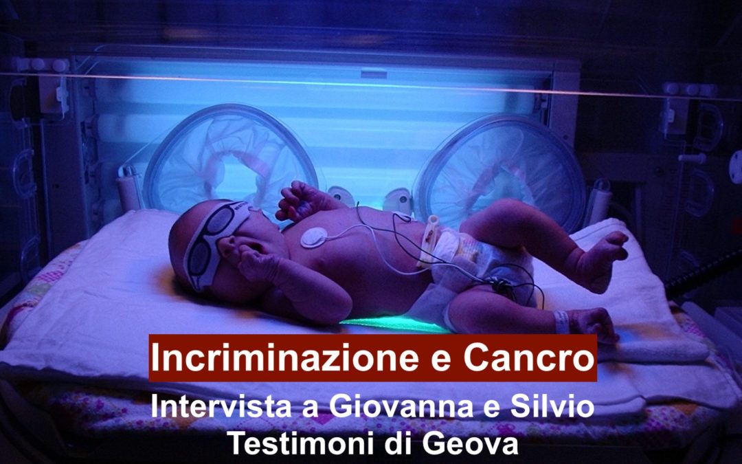 Incriminazione e Cancro Intervista a Giovanna e Silvio Testimoni di Geova